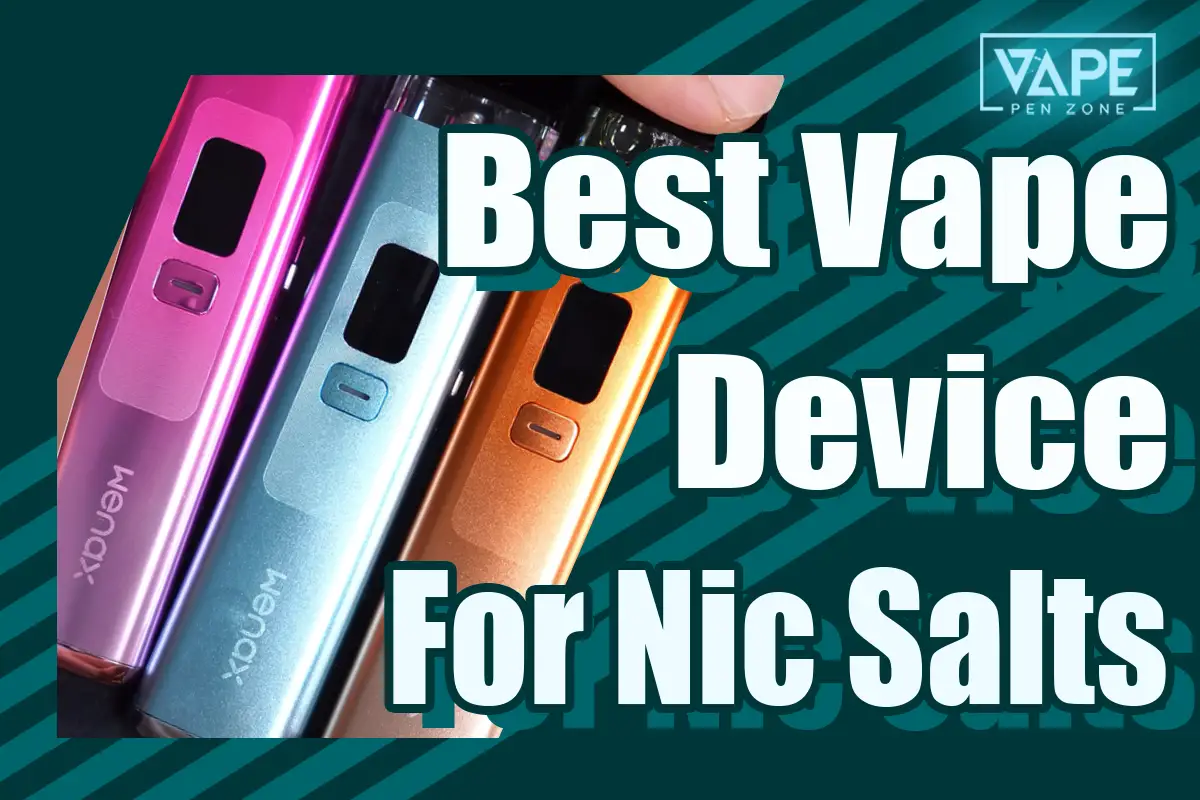 Best Vape Device For Nic Salts