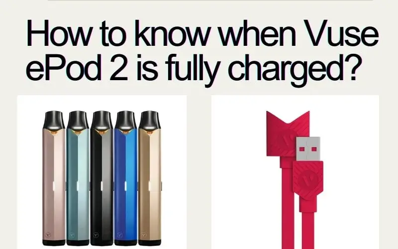 How Do You Know When Vuse EPod 2 Is Fully Charged