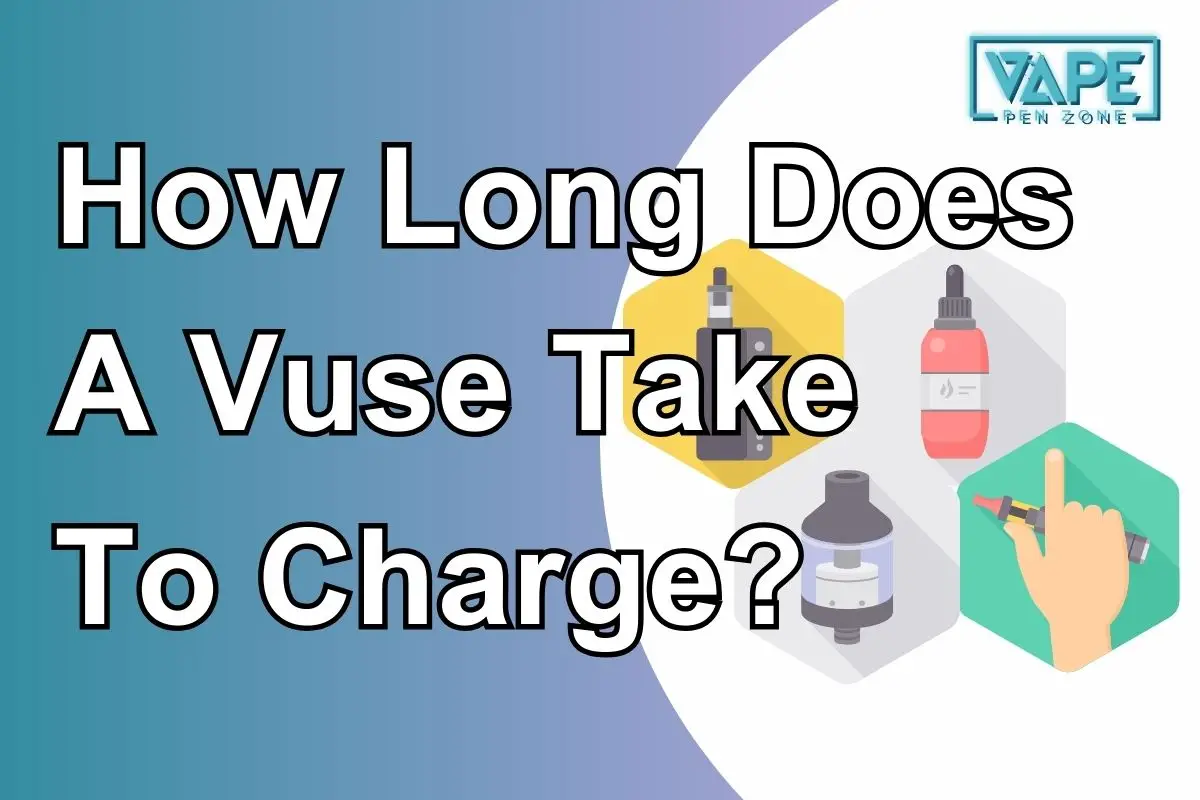 How Long Does A Vuse Take to Charge