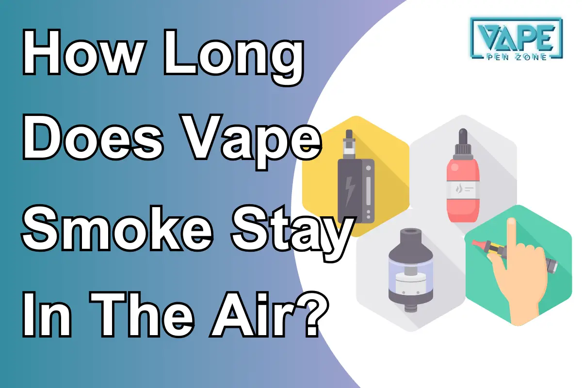 How Long Does Vape Smoke Stay In The Air