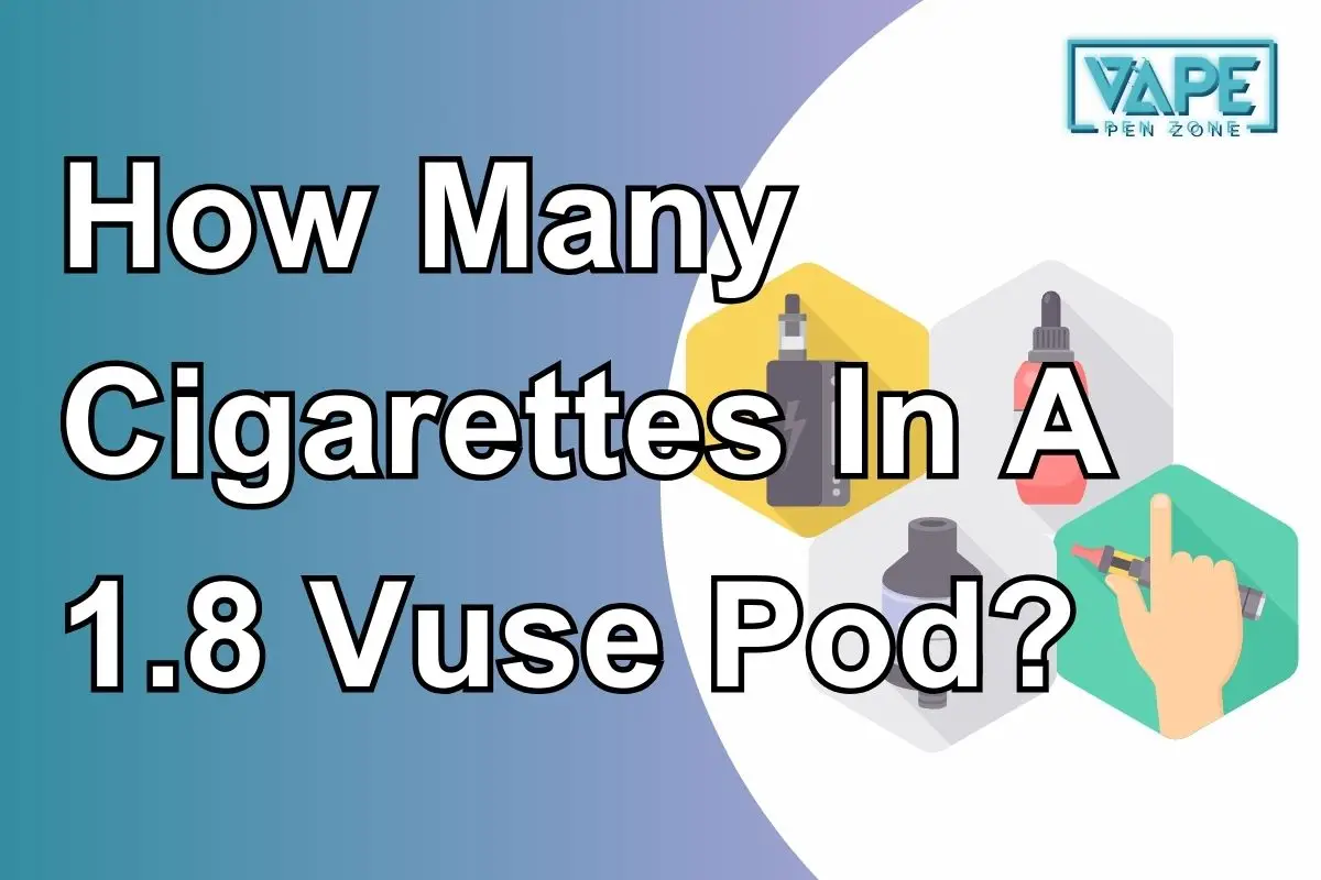 How Many Cigarettes In A 1.8 Vuse Pod