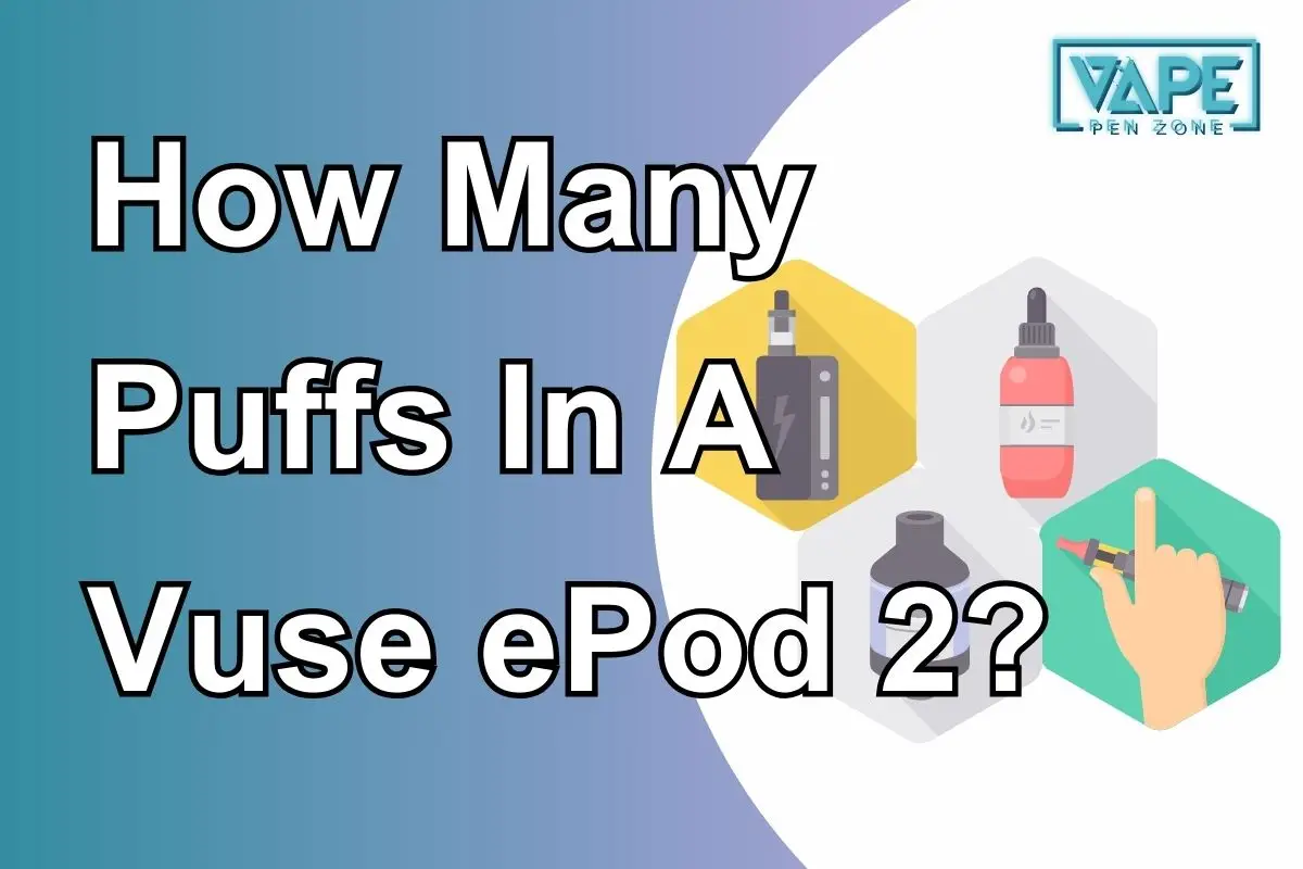 How Many Puffs in a Vuse ePod 2