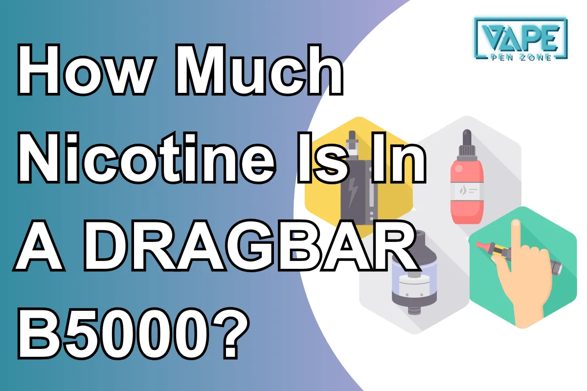 How Much Nicotine Is In A Dragbar B5000