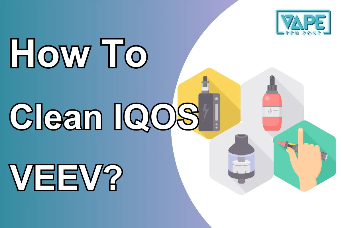 How To Clean IQOS VEEV