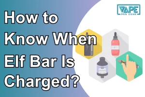 How to Know When Elf Bar Is Charged