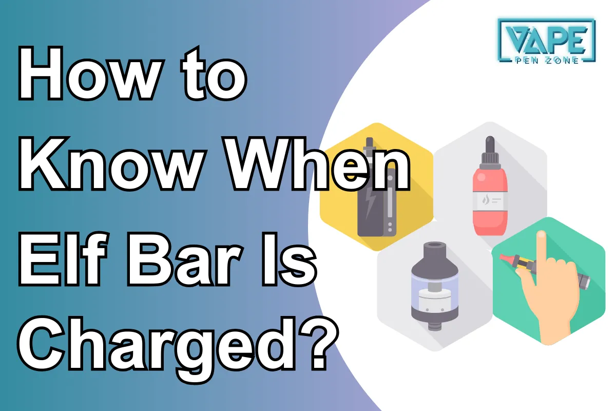 How to Know When Elf Bar Is Charged