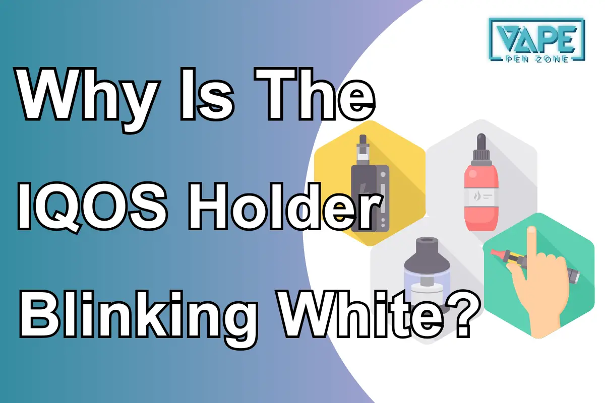 Why Is The IQOS Holder Blinking White